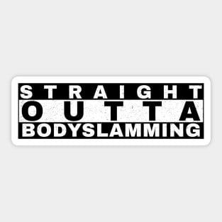 Straight Outta Bodyslamming (Pro Wrestling) Sticker